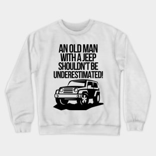 An old man with a jeep shouldn't be underestimated. Crewneck Sweatshirt